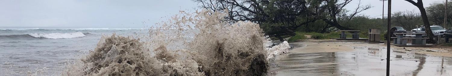 Region: Maui, Hawaii. Location: ukumehame beach park. Impact: Coastal Erosion. Observations: erosion & flooding.